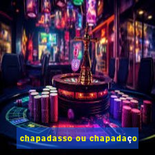 chapadasso ou chapadaço